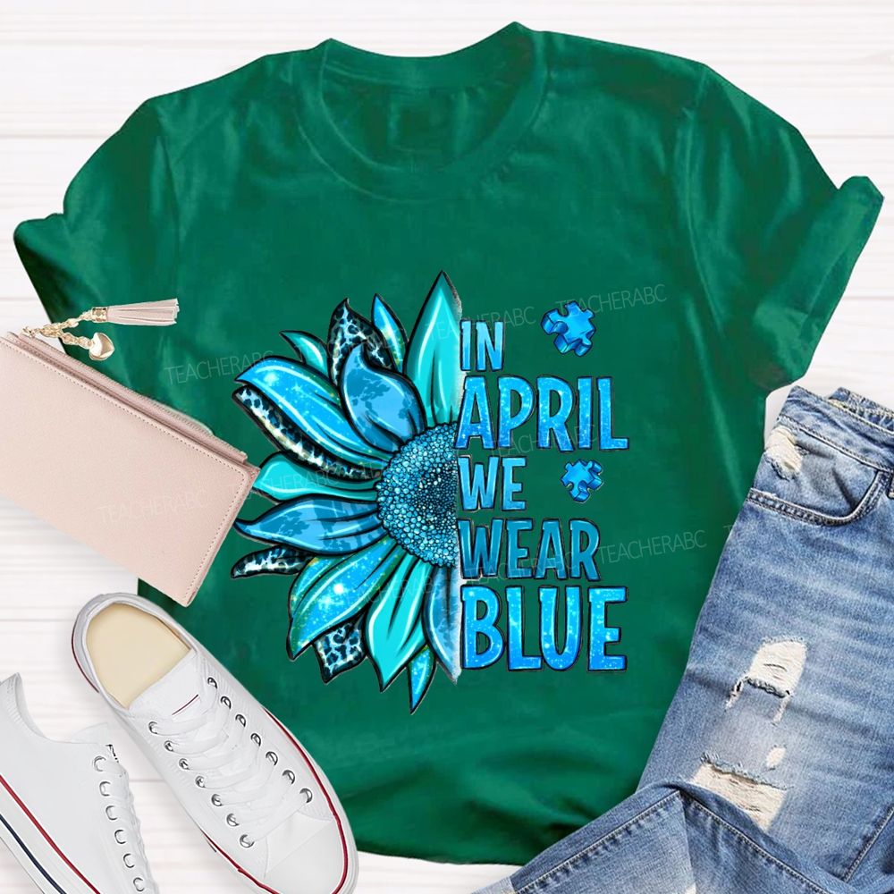 In April We Wear Blue Sunflower Teacher T-shirt