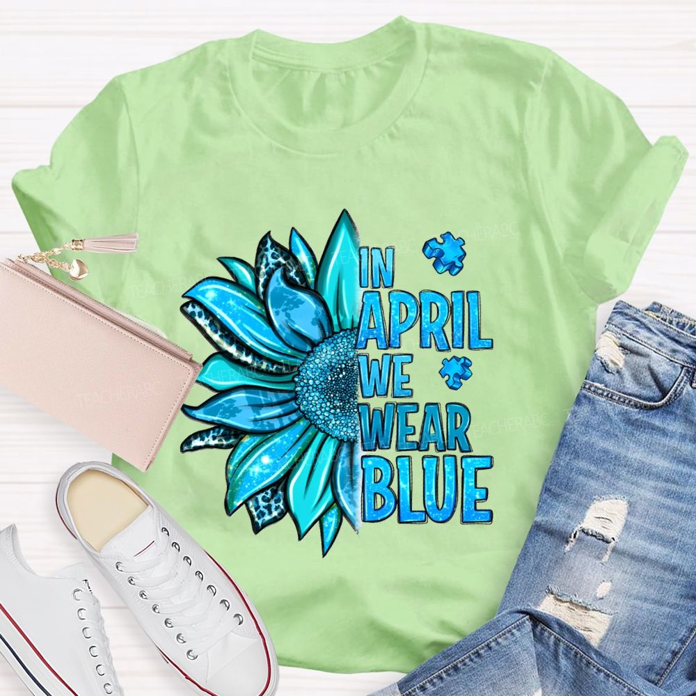 In April We Wear Blue Sunflower Teacher T-shirt