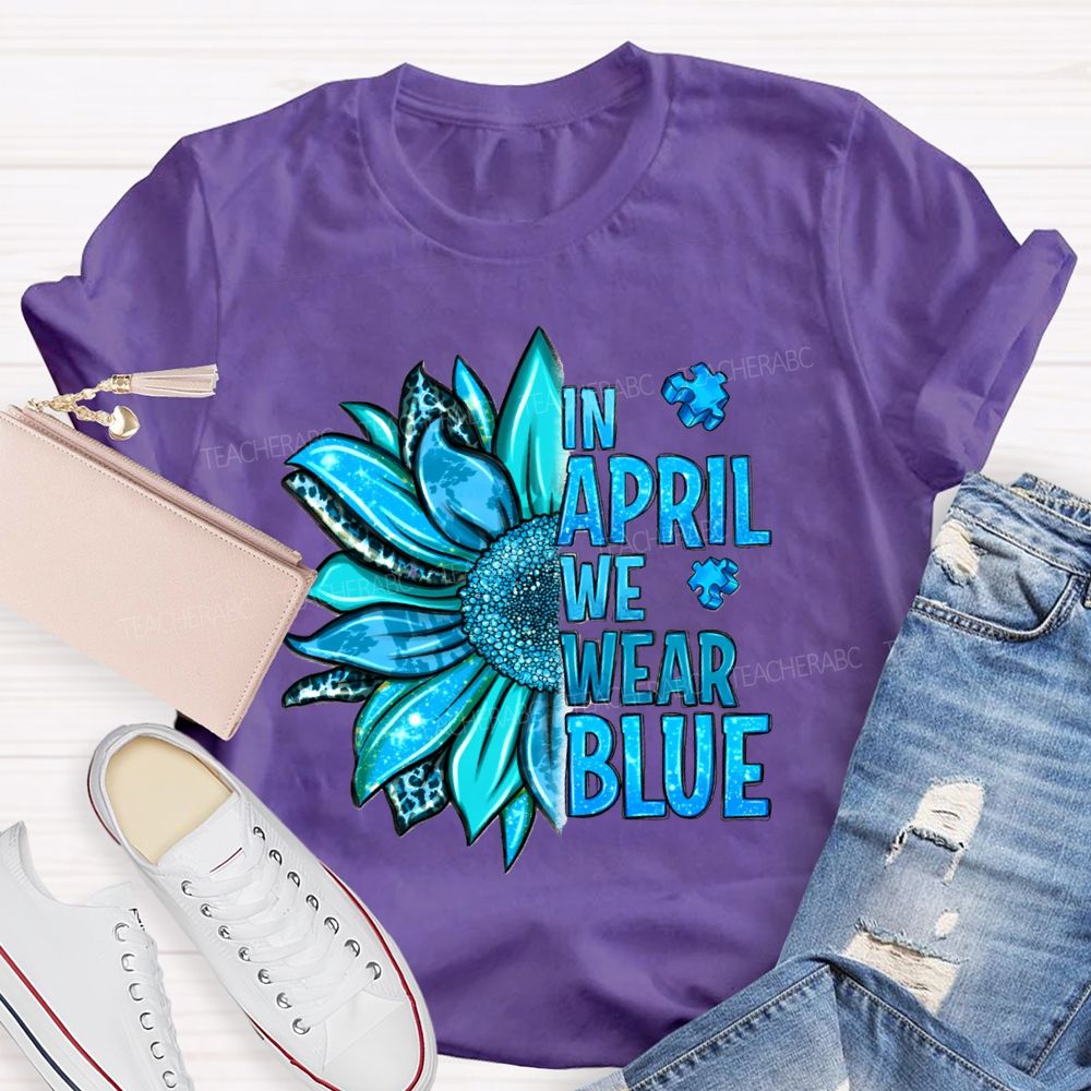 In April We Wear Blue Sunflower Teacher T-shirt