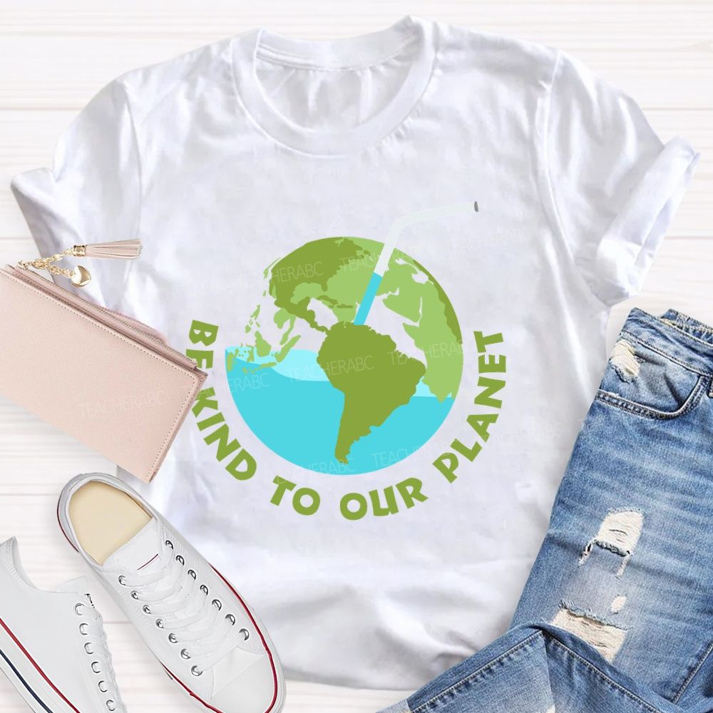 Be Kind To Our Planet Earth Day Teacher T-shirt