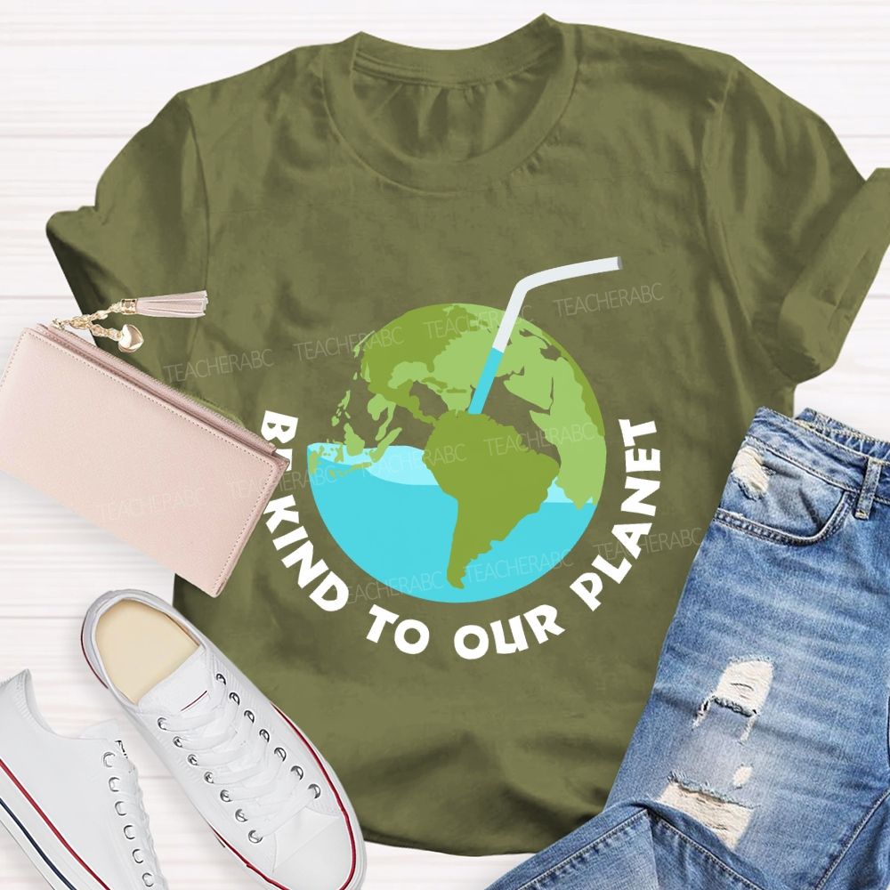 Be Kind To Our Planet Earth Day Teacher T-shirt