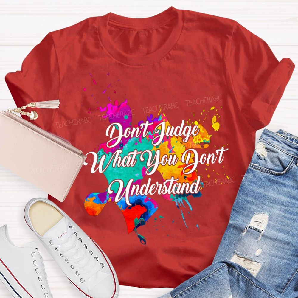Don'T Judge What You Don'T Understand Teacher T-shirt