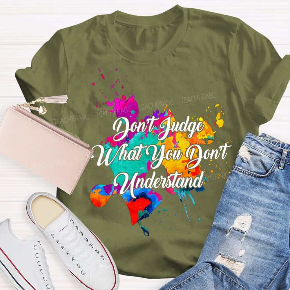 Don'T Judge What You Don'T Understand Teacher T-shirt