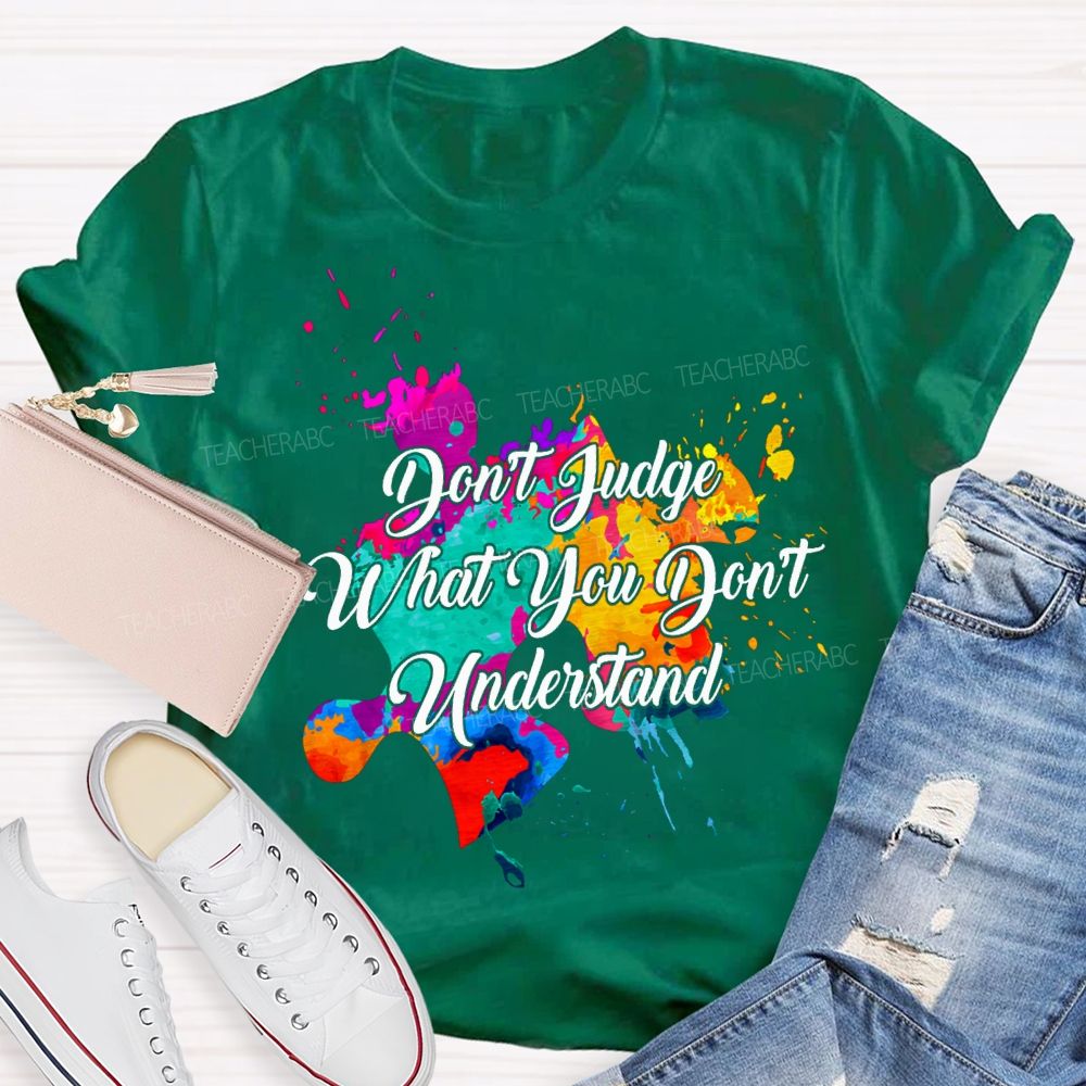 Don'T Judge What You Don'T Understand Teacher T-shirt