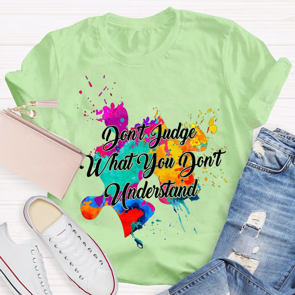 Don'T Judge What You Don'T Understand Teacher T-shirt