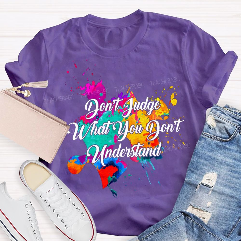 Don'T Judge What You Don'T Understand Teacher T-shirt