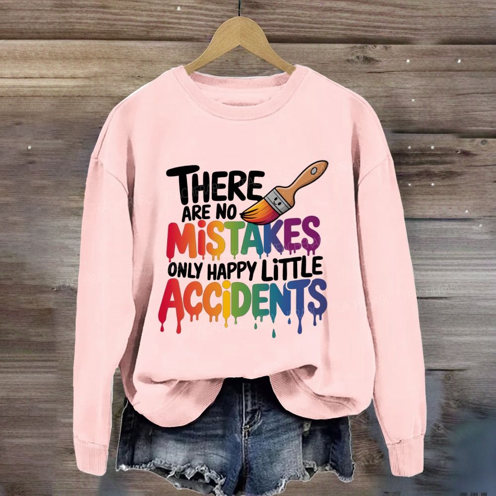 There Are No Mistakes Only Happy Little Accidents Art Teacher Sweatshirt