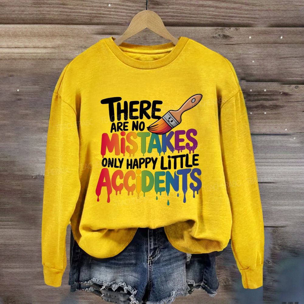 There Are No Mistakes Only Happy Little Accidents Art Teacher Sweatshirt