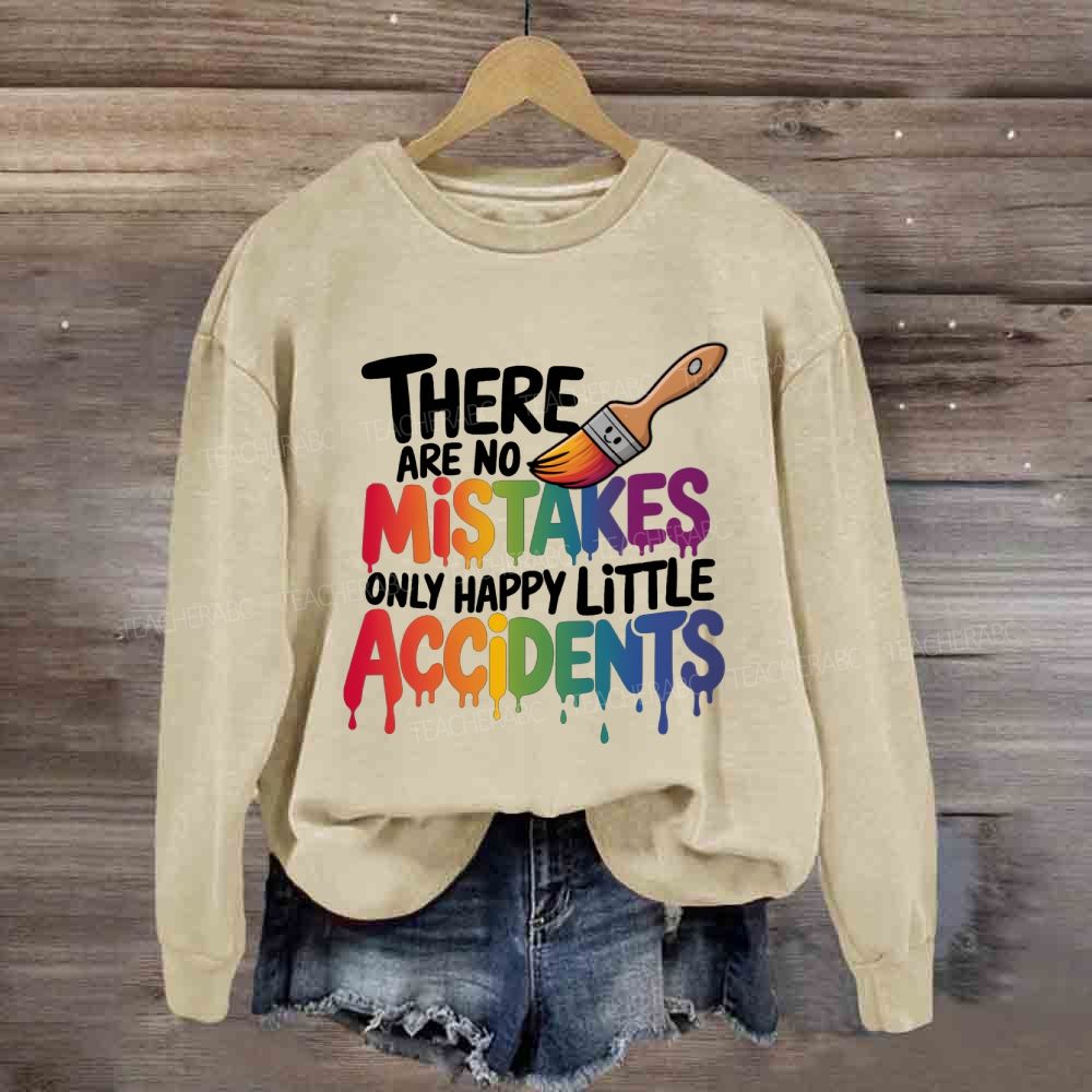 There Are No Mistakes Only Happy Little Accidents Art Teacher Sweatshirt