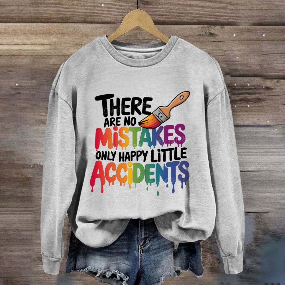 There Are No Mistakes Only Happy Little Accidents Art Teacher Sweatshirt