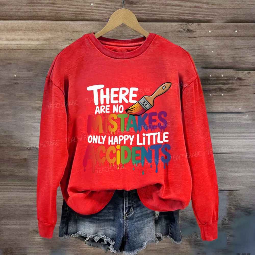 There Are No Mistakes Only Happy Little Accidents Art Teacher Sweatshirt