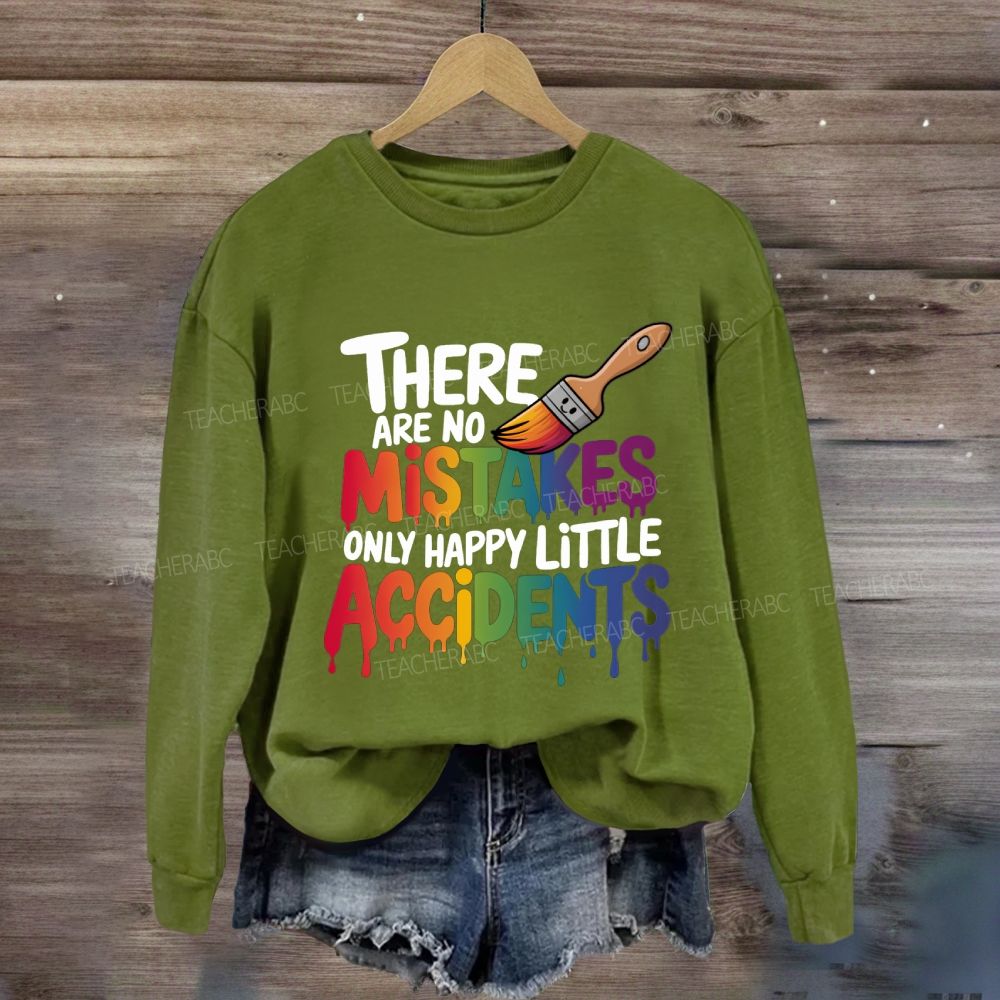 There Are No Mistakes Only Happy Little Accidents Art Teacher Sweatshirt