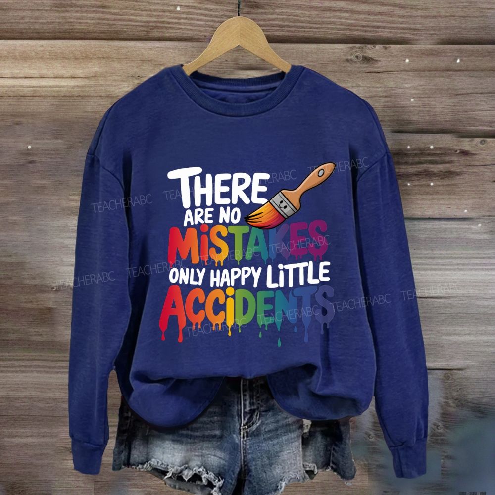 There Are No Mistakes Only Happy Little Accidents Art Teacher Sweatshirt