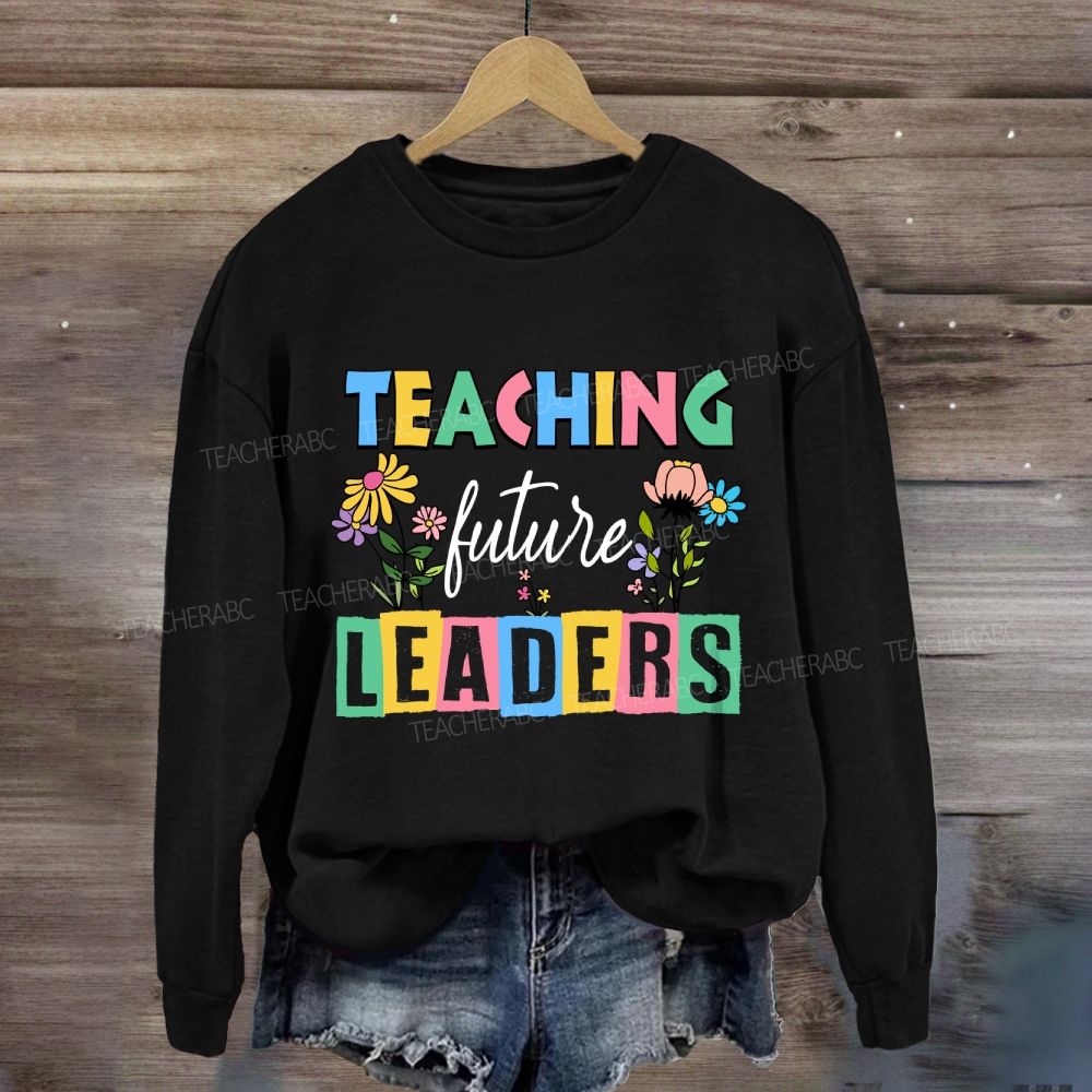 Teaching Future Leaders Colorful Letter Sweatshirt