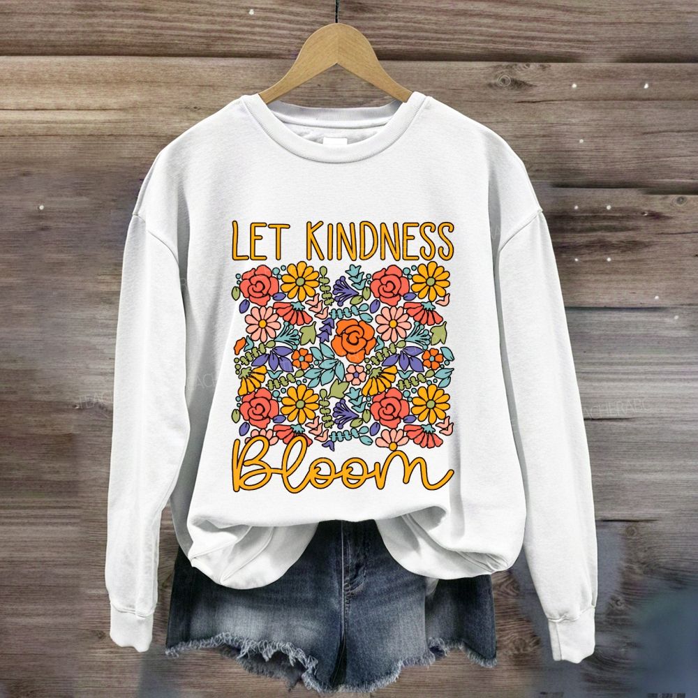 Let Kindness Bloom Colorful Flowers Sweatshirt