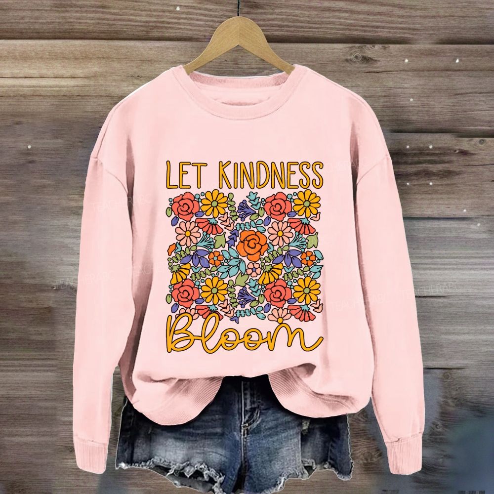 Let Kindness Bloom Colorful Flowers Sweatshirt