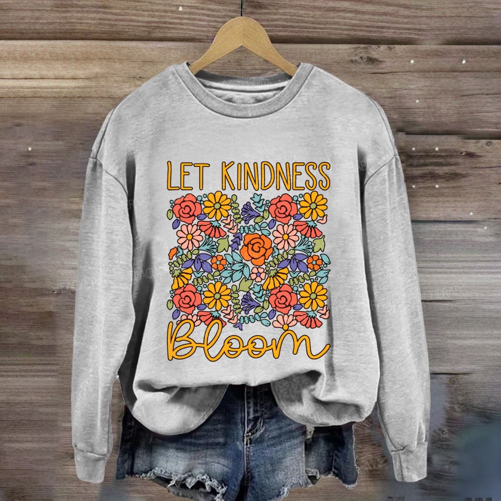 Let Kindness Bloom Colorful Flowers Sweatshirt