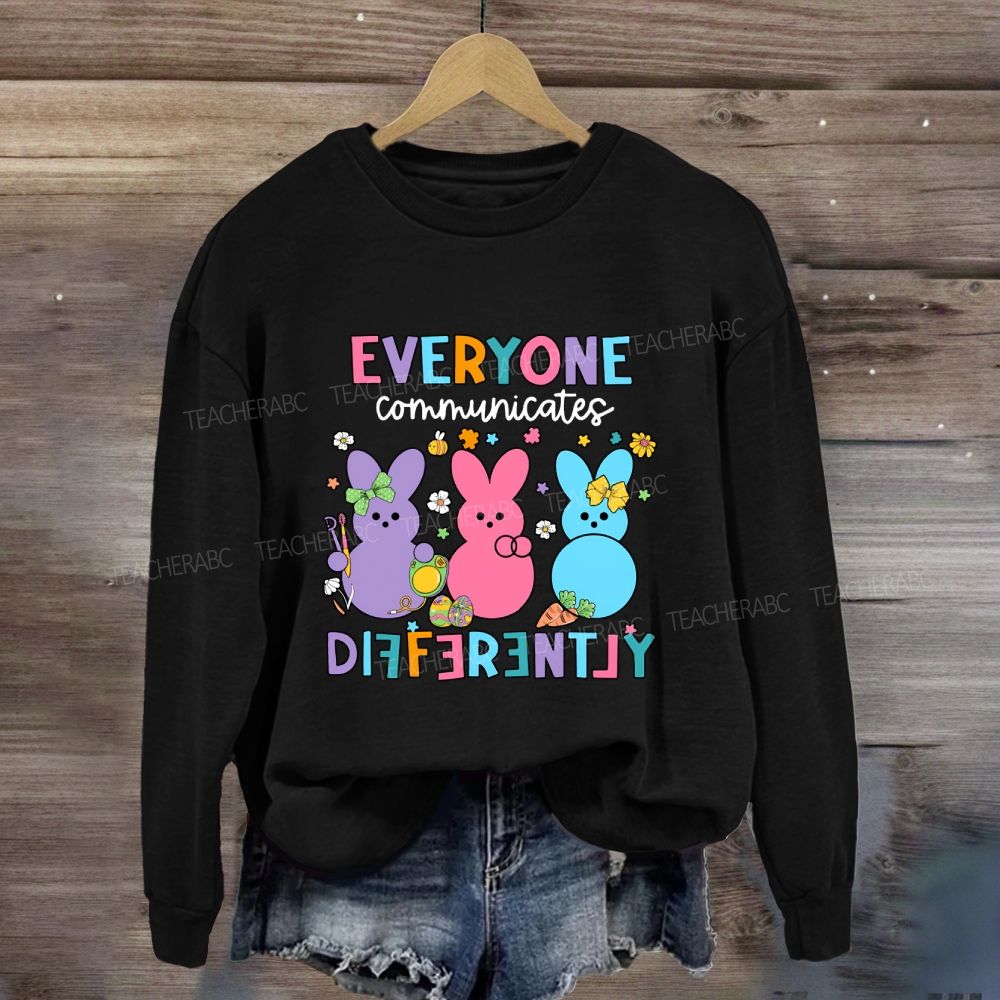 Everyone Communicates Differently Easter Bunny Sweatshirt