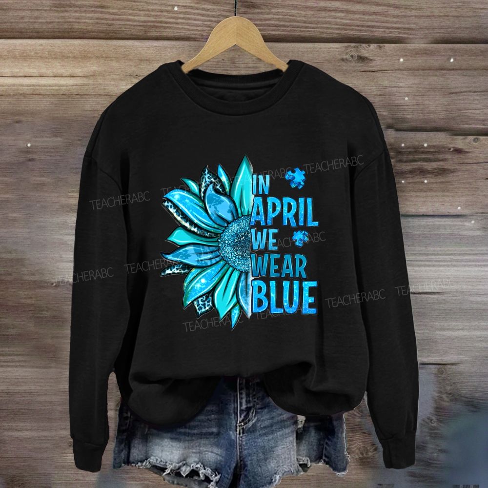 In April We Wear Blue Sunflower Sweatshirt