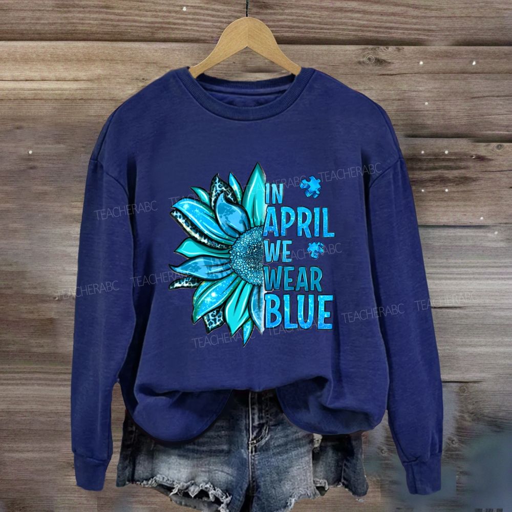 In April We Wear Blue Sunflower Sweatshirt
