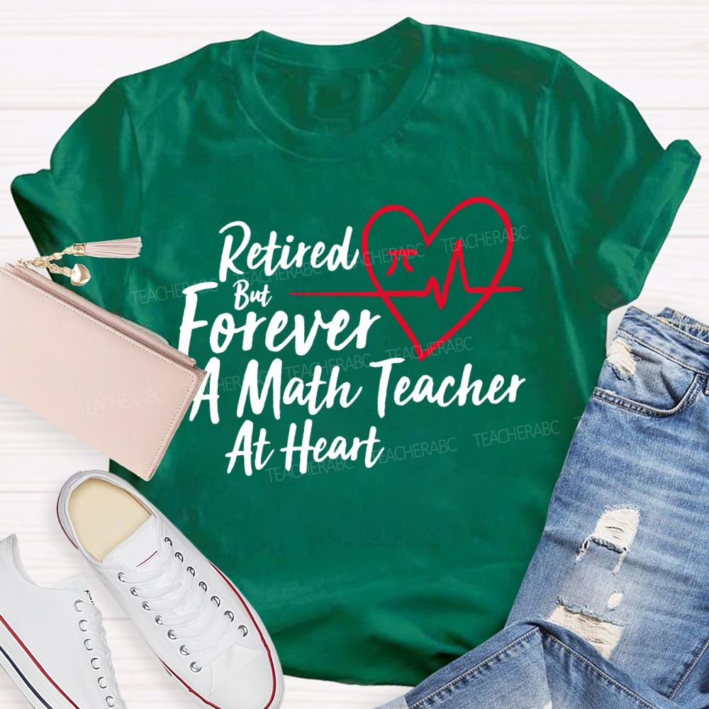 Retired But Forever A Math Teacher At Heart Teacher T-shirt