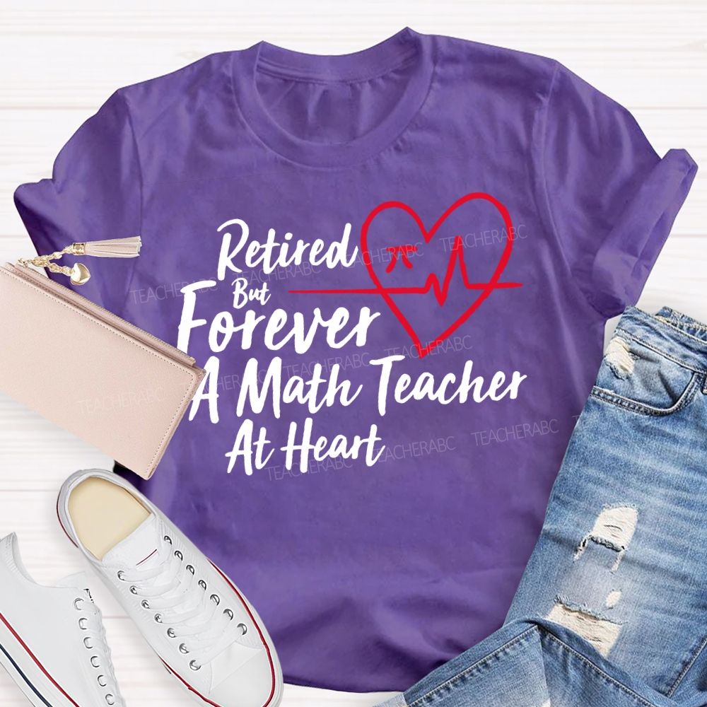 Retired But Forever A Math Teacher At Heart Teacher T-shirt