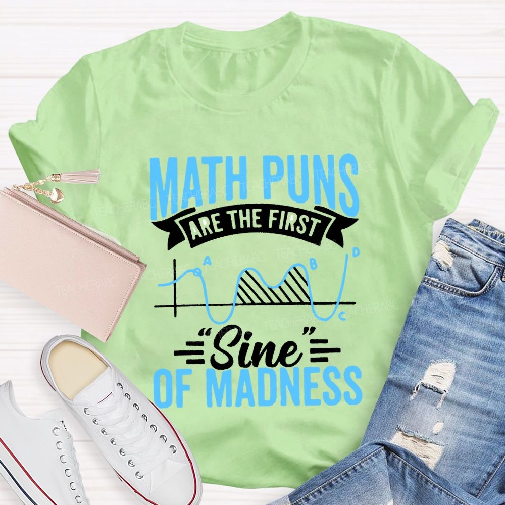 Math Puns Are The First Sign Of Madness Teacher T-shirt