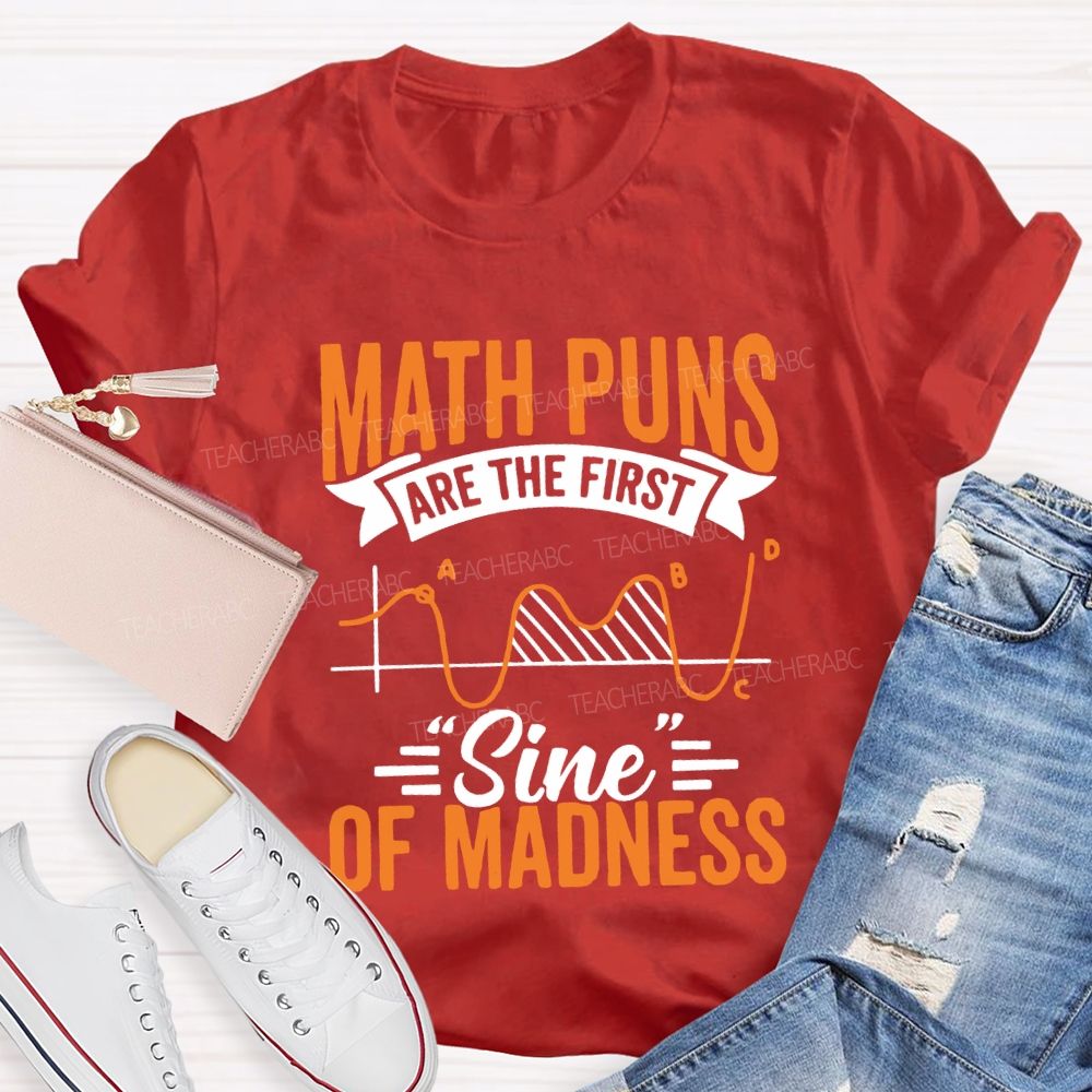 Math Puns Are The First Sign Of Madness Teacher T-shirt