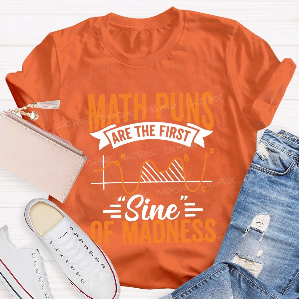 Math Puns Are The First Sign Of Madness Teacher T-shirt
