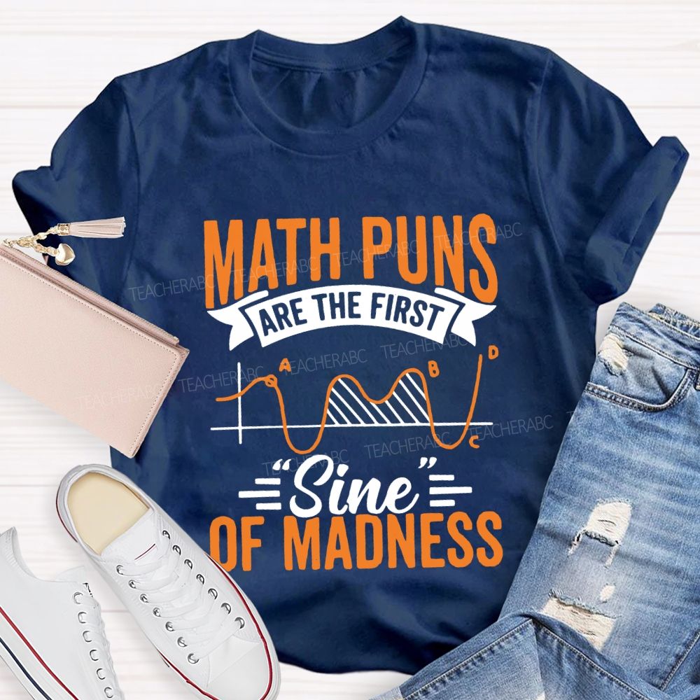 Math Puns Are The First Sign Of Madness Teacher T-shirt