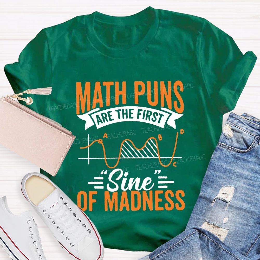 Math Puns Are The First Sign Of Madness Teacher T-shirt