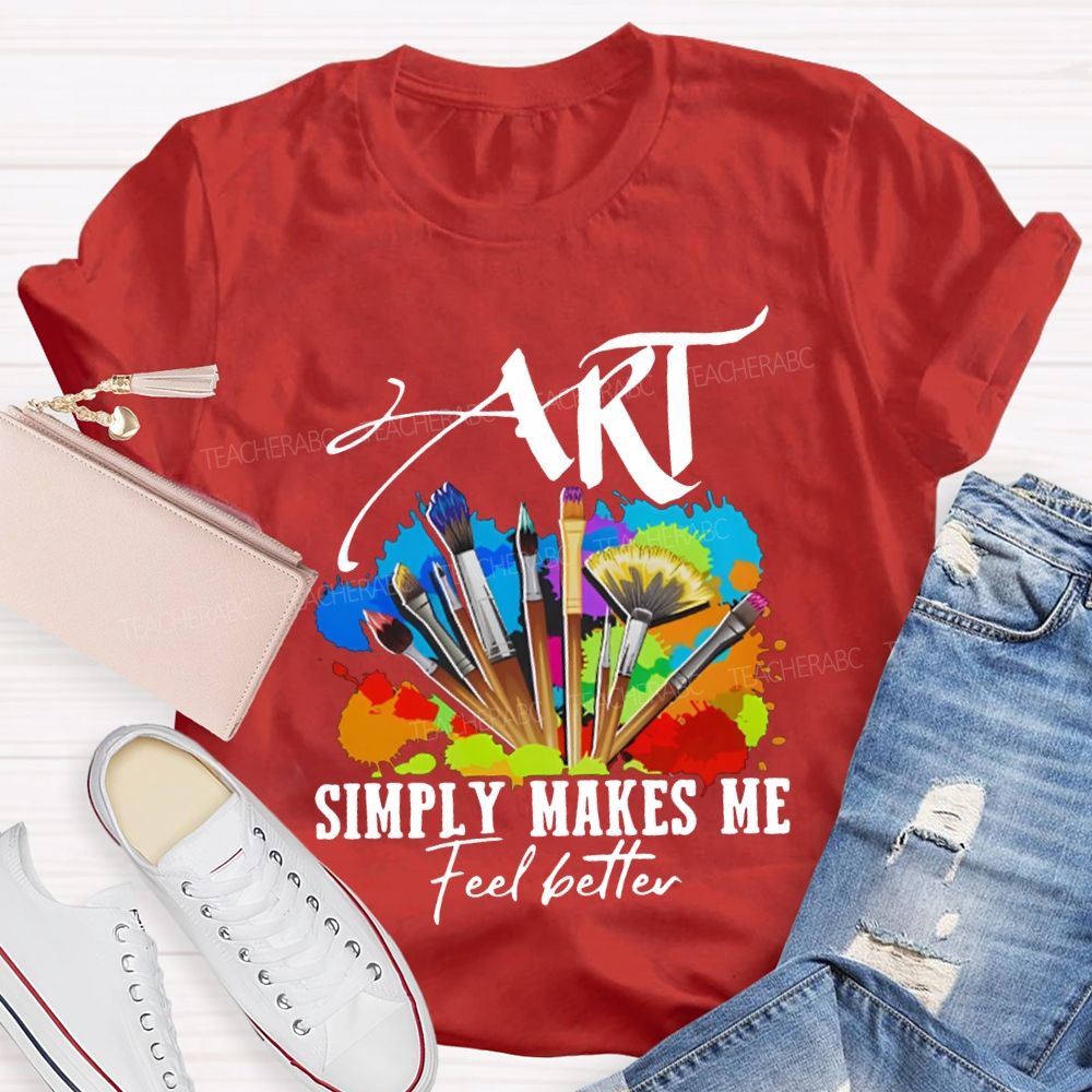 Art Simply Makes Me Feel Better Teacher T-shirt