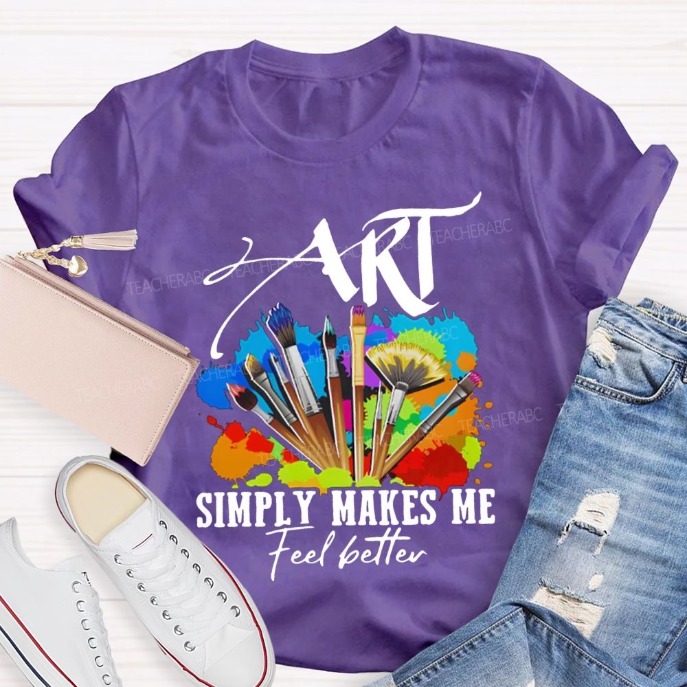 Art Simply Makes Me Feel Better Teacher T-shirt