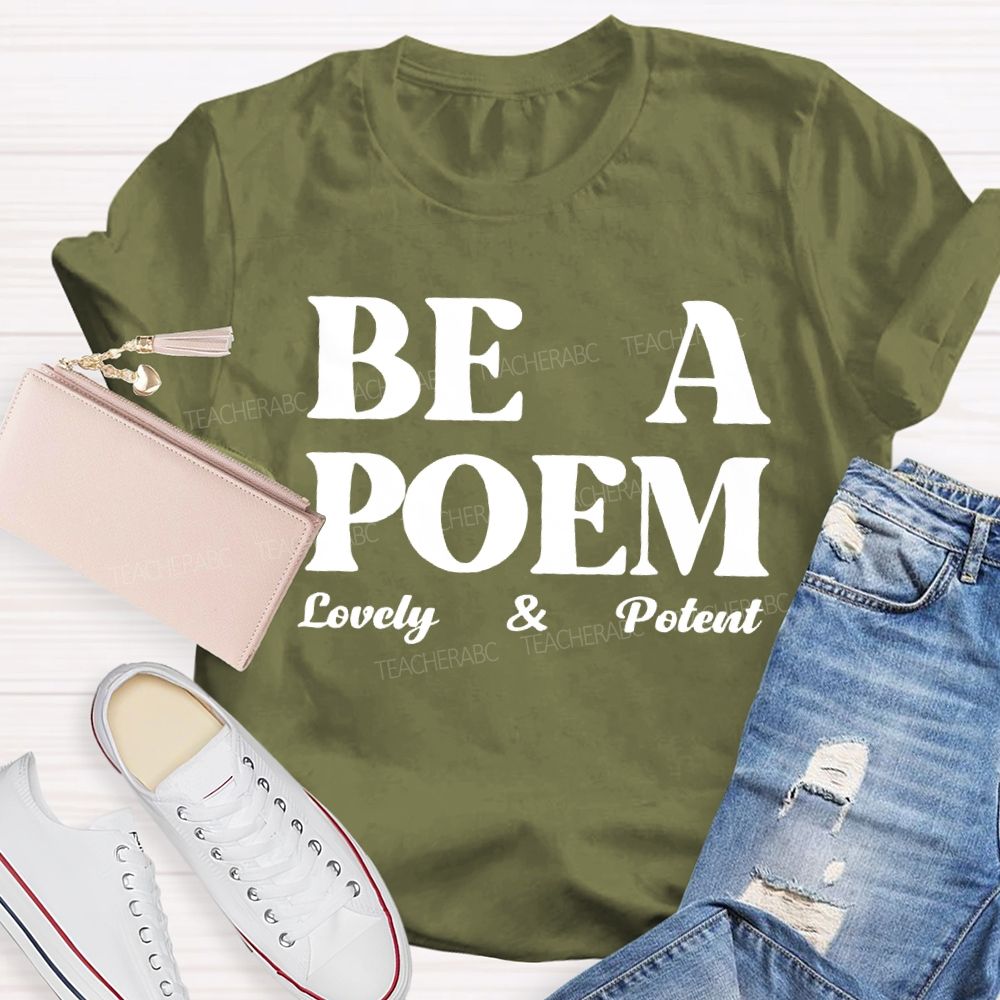 Be A Poem Lovely And Potent Teacher T-shirt