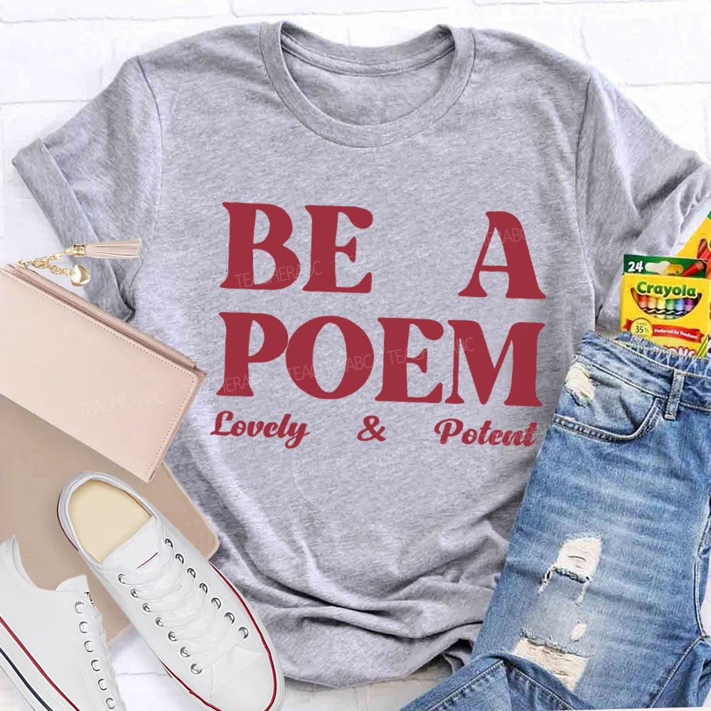 Be A Poem Lovely And Potent Teacher T-shirt