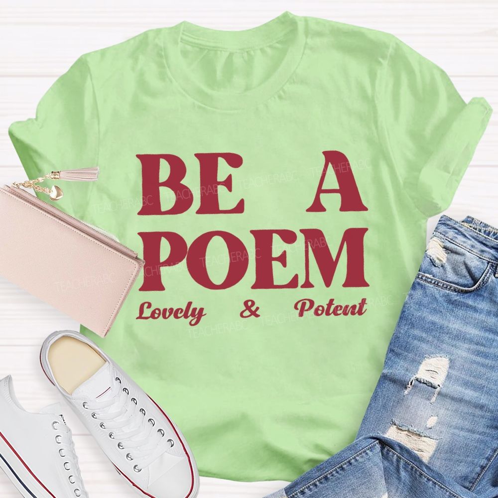Be A Poem Lovely And Potent Teacher T-shirt