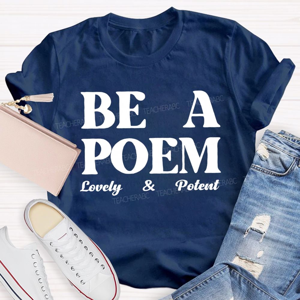 Be A Poem Lovely And Potent Teacher T-shirt