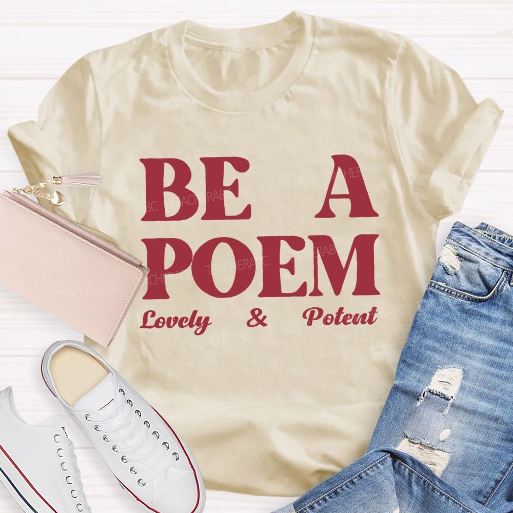 Be A Poem Lovely And Potent Teacher T-shirt