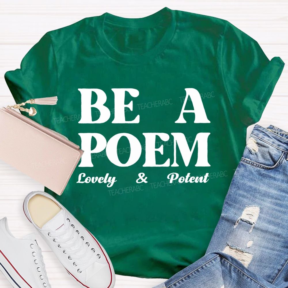 Be A Poem Lovely And Potent Teacher T-shirt