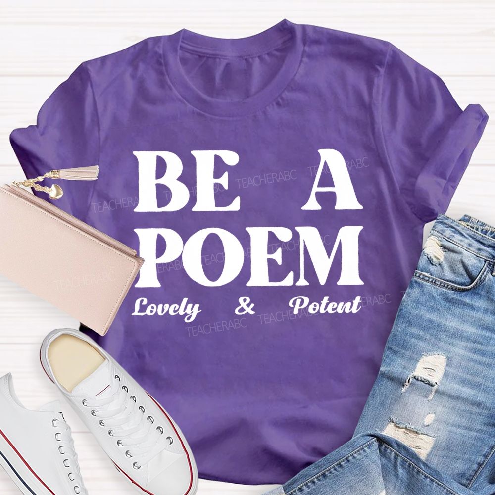 Be A Poem Lovely And Potent Teacher T-shirt