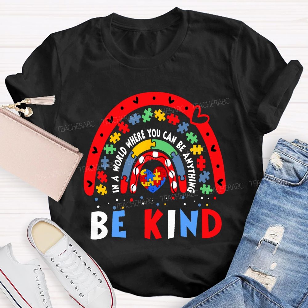 Be Kind In A World You Can Be Anything Autism Awareness Teacher T-shirt