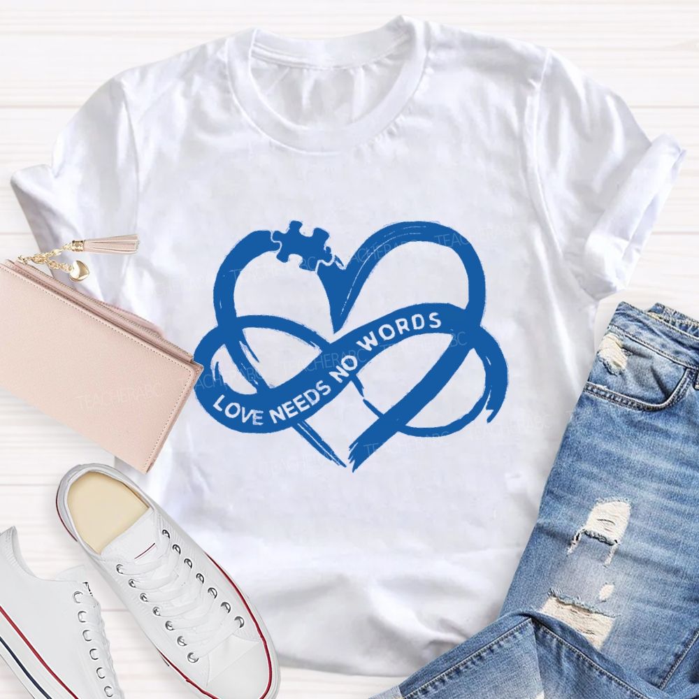 Love Needs No Words Heart Infinity Symbol Teacher T-Shirt