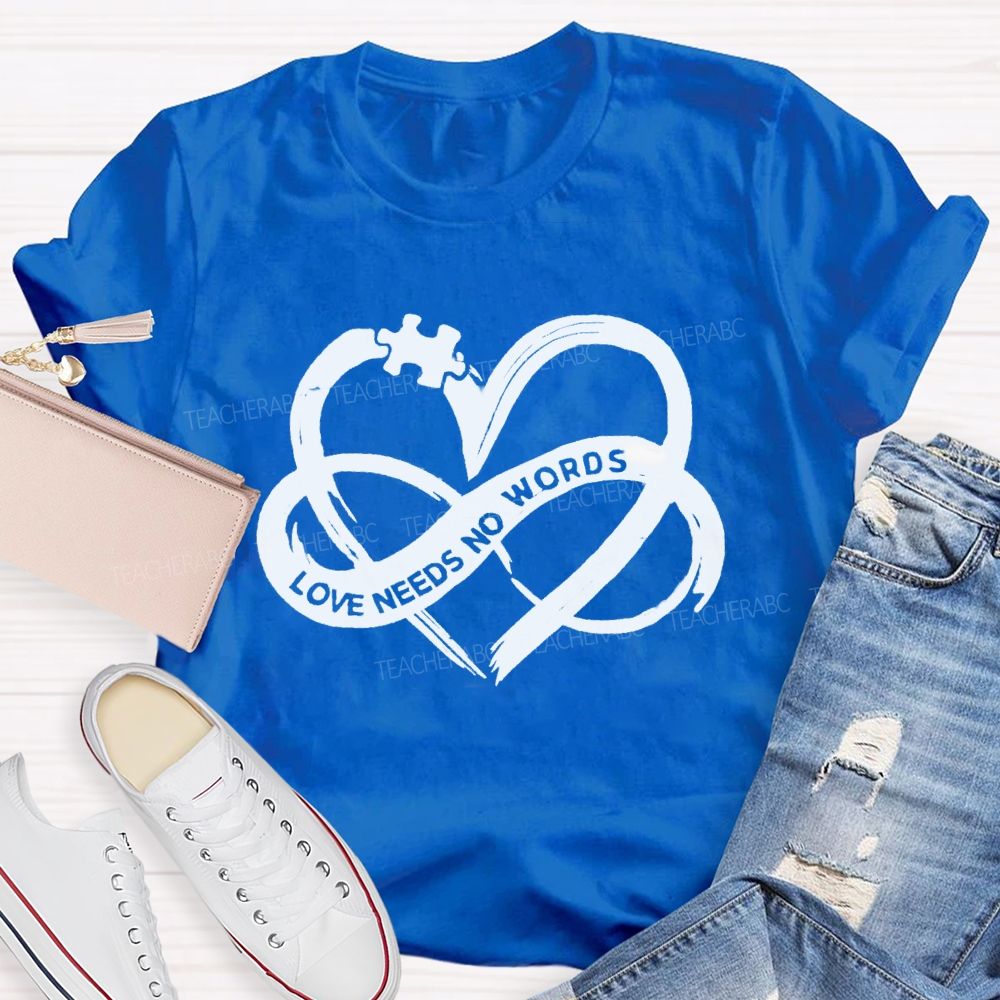 Love Needs No Words Heart Infinity Symbol Teacher T-Shirt