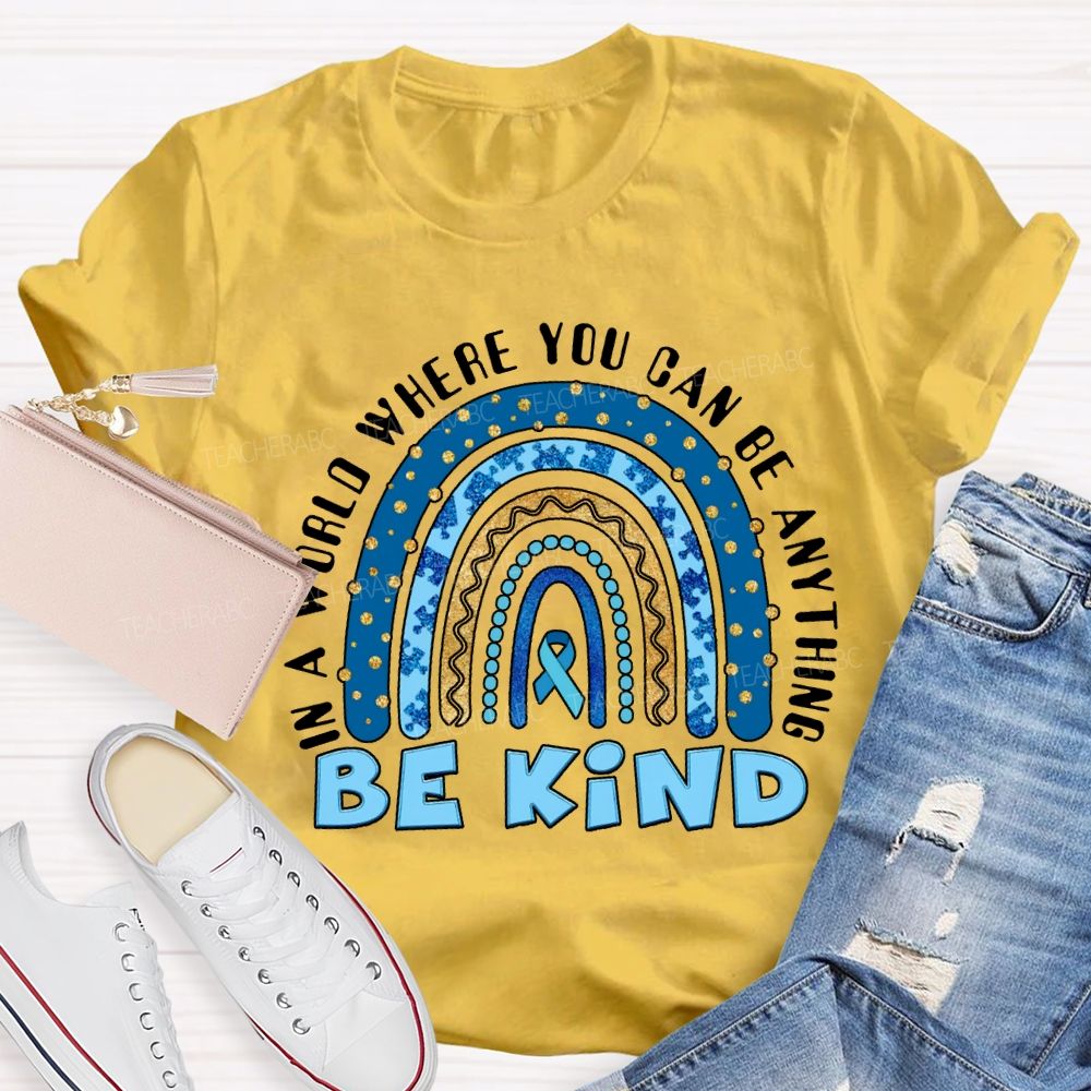 In A World You Can Be Anything Be Kind Teacher T-shirt