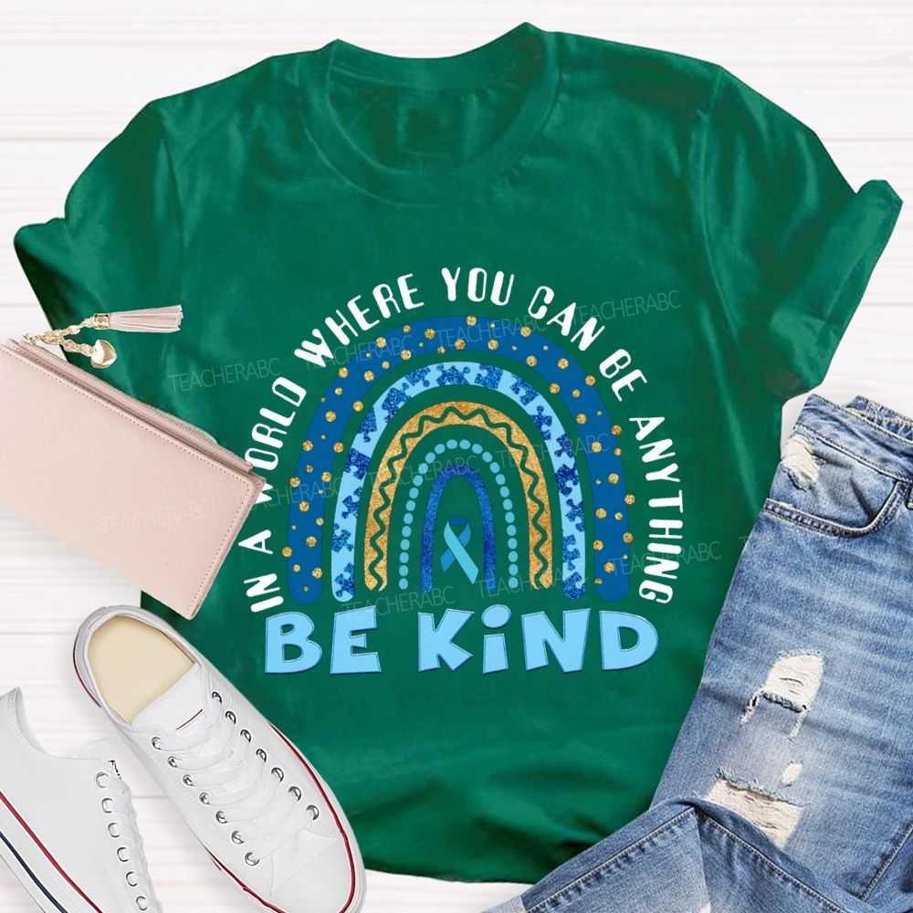 In A World You Can Be Anything Be Kind Teacher T-shirt