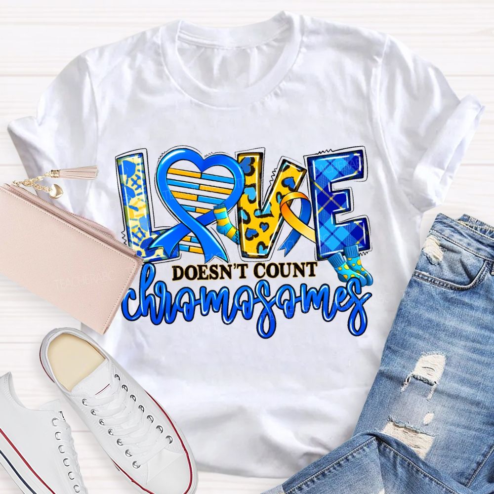Love Doesn'T Count Chromosomes Teacher T-shirt