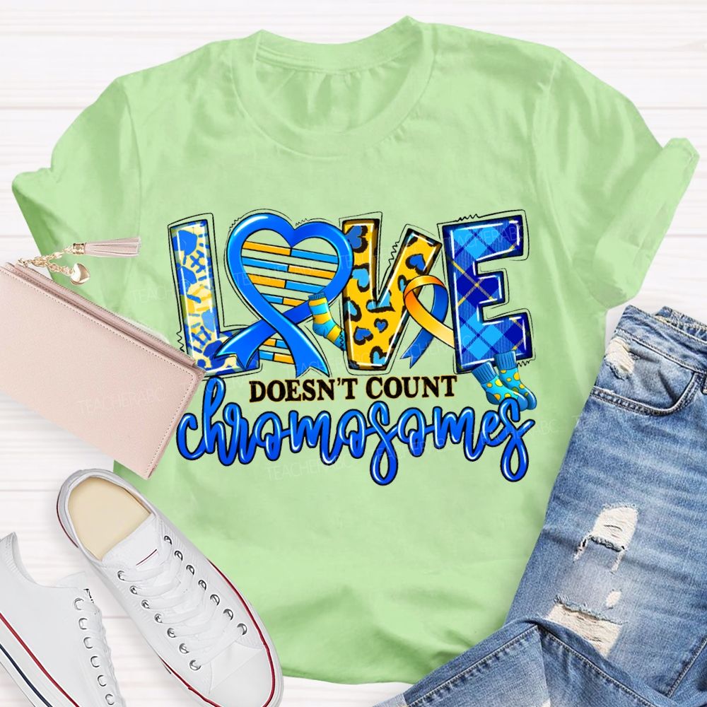 Love Doesn'T Count Chromosomes Teacher T-shirt