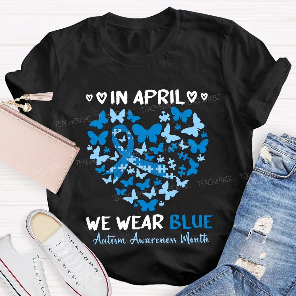 In April We Wear Blue Autism Awareness Month Teacher T-shirt