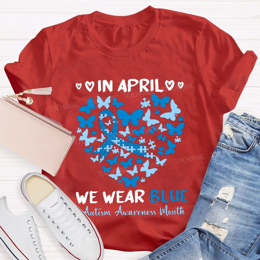 In April We Wear Blue Autism Awareness Month Teacher T-shirt