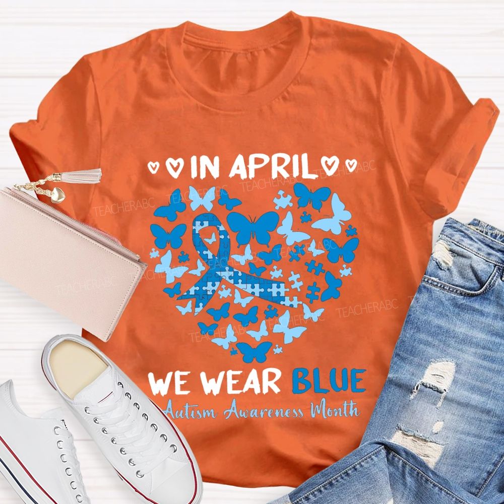 In April We Wear Blue Autism Awareness Month Teacher T-shirt